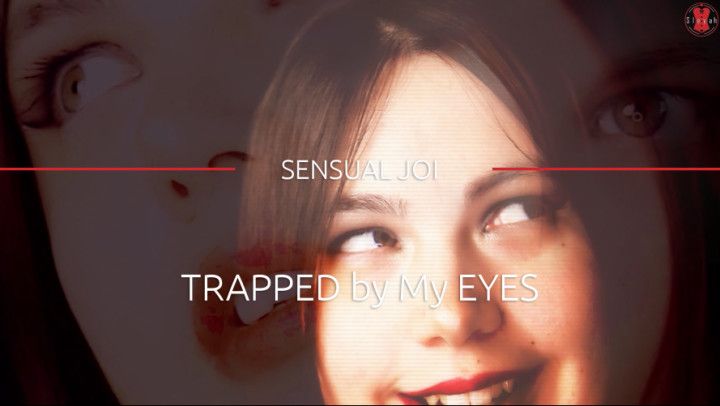 TRAPPED by My EYES - SENSUAL JOI