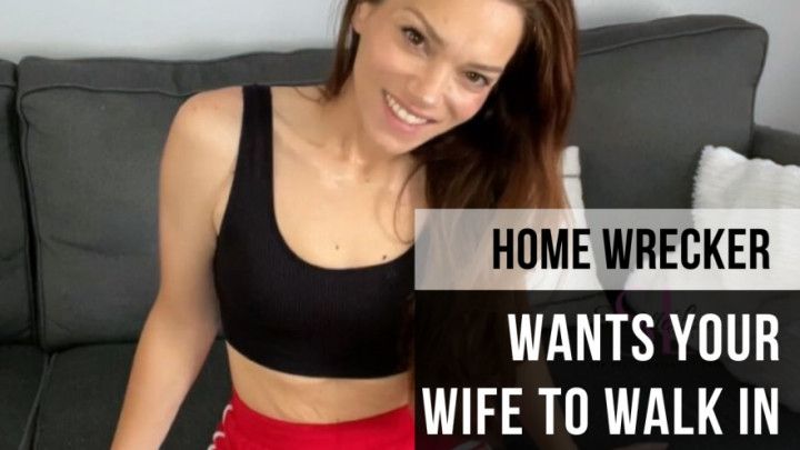 Home Wrecker Wants Your Wife To Walk In