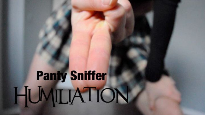 Custom Panty Sniffer Humiliation
