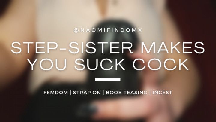 Step-sister makes you suck COCK