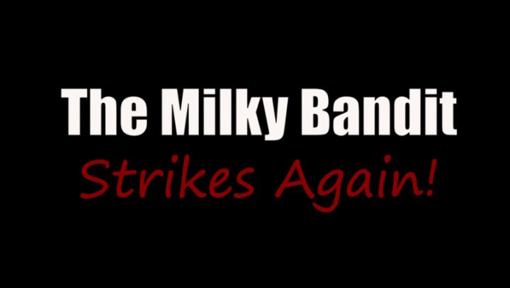 The Milky Bandit Strikes Again