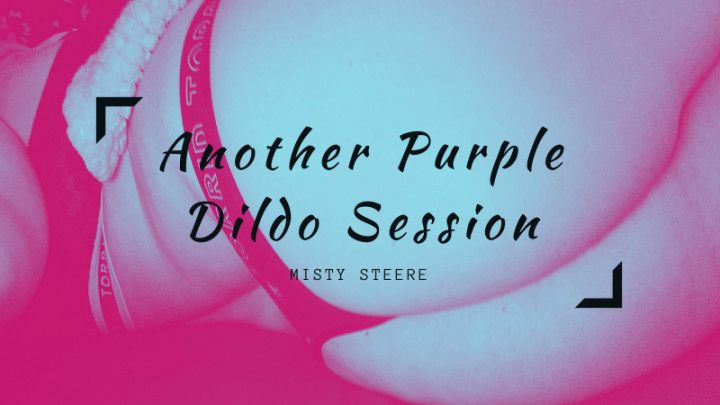 Another Purple Dildo Session