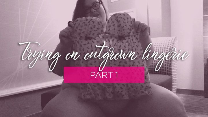 SSBBW Trying outgrown lingerie / Part 1