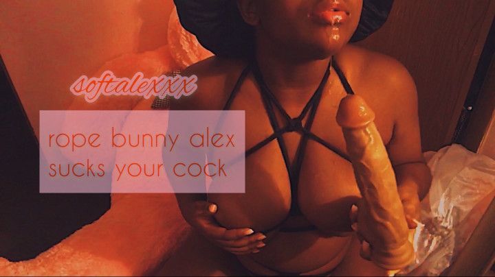 Rope Bunny Alex sucks your Cock