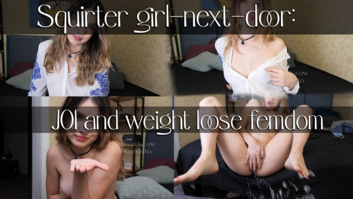 Squirter girl-next-door: JOI and weight loose femdom