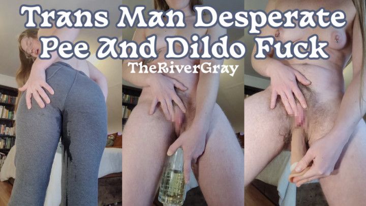 Trans Man Desperate Pee And Dildo Fuck