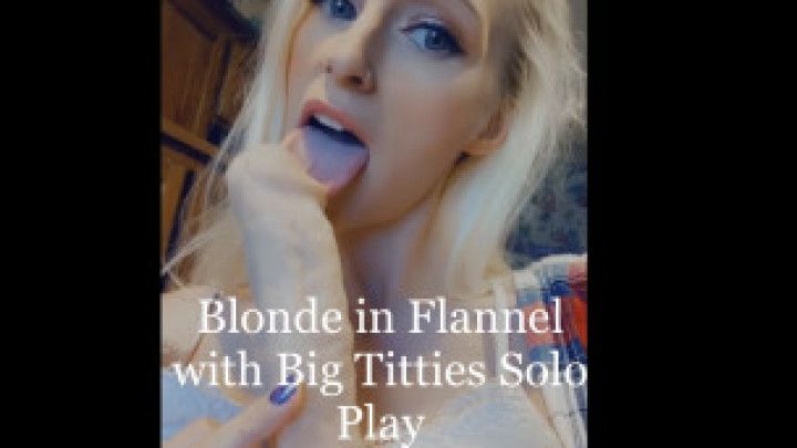 Blonde in Flannel with Big Titties Solo Play