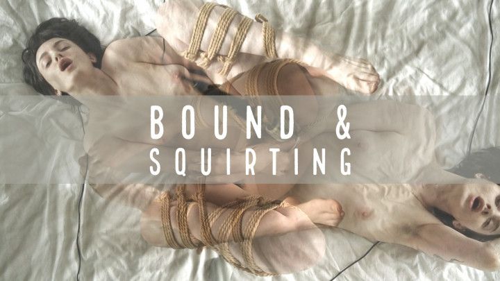 Bound &amp; Squirting