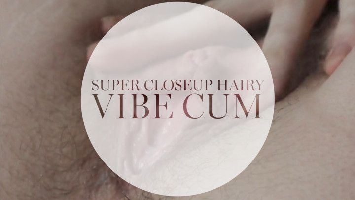 Super Closeup Hairy Vibe Cum