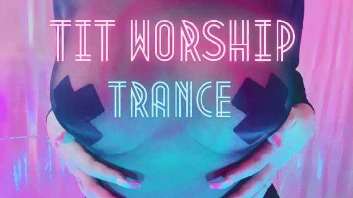 Tit Worship Trance