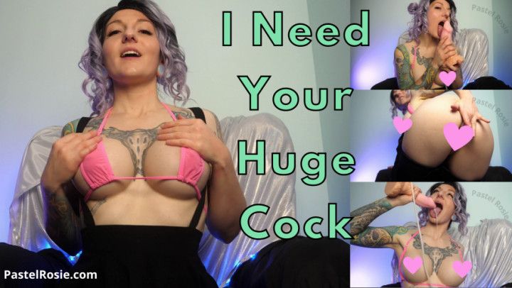 I Need Your Huge Cock