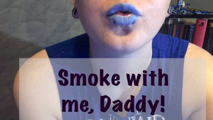 Smoke With Me, Daddy