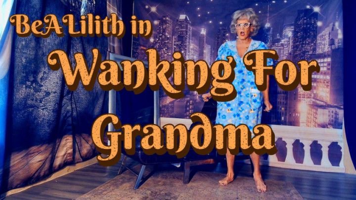 Wanking For Grandma