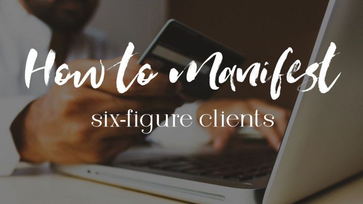 How To Manifest Six-Figure Clients