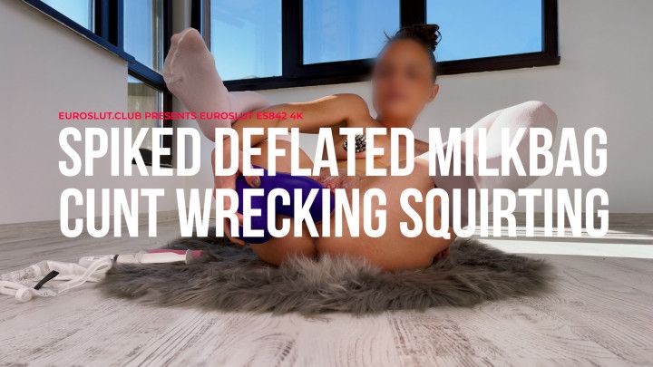 Spiked Deflated Milkbag Cunt Wrecking Squirting
