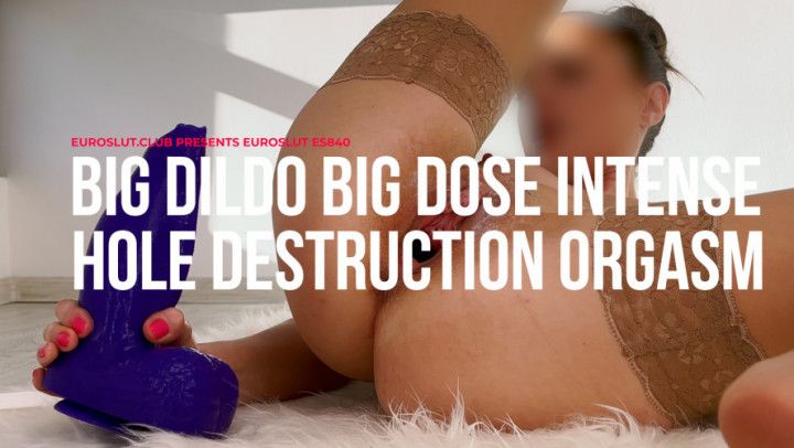 Big Dildo Big Dose Intense Hole Destruction Orgasm