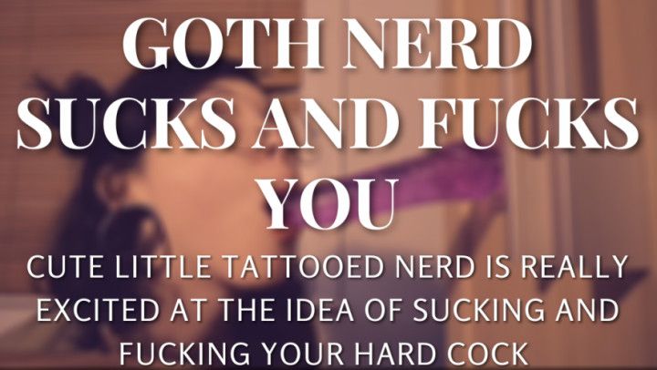 Goth nerd sucks and fucks you