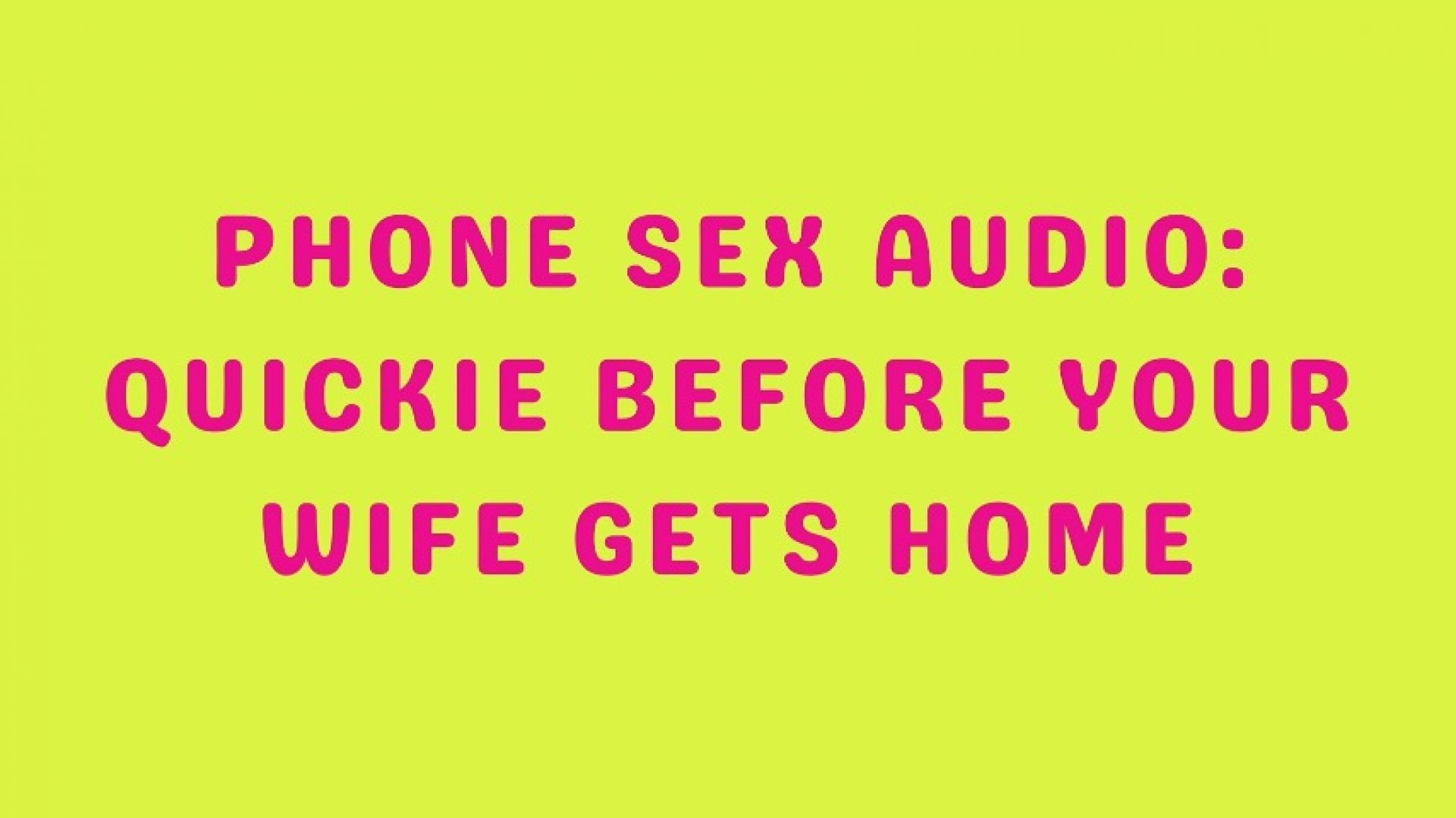 Phone Sex Audio - Quickie Before Your Wife Gets Home