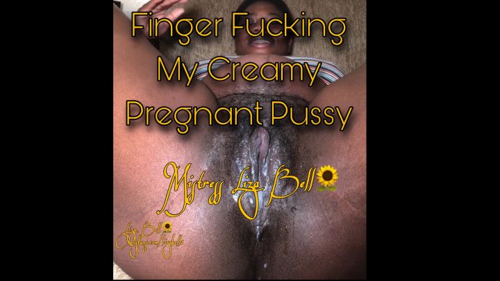Finger Fucking My Creamy Pregnant Pussy
