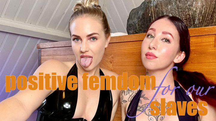 POSITIVE FEMDOM FOR OUR SLAVES
