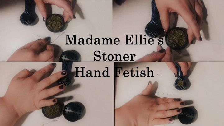 MADAME ELLIE- STONER 420 FAT HAND FETISH
