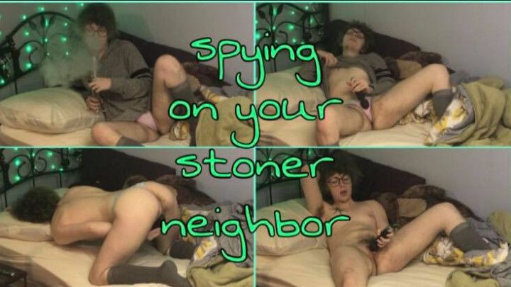 Spying On Your Stoner Neighbor