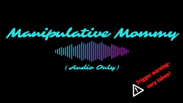 Manipulative Mommy Audio ULTRA Taboo