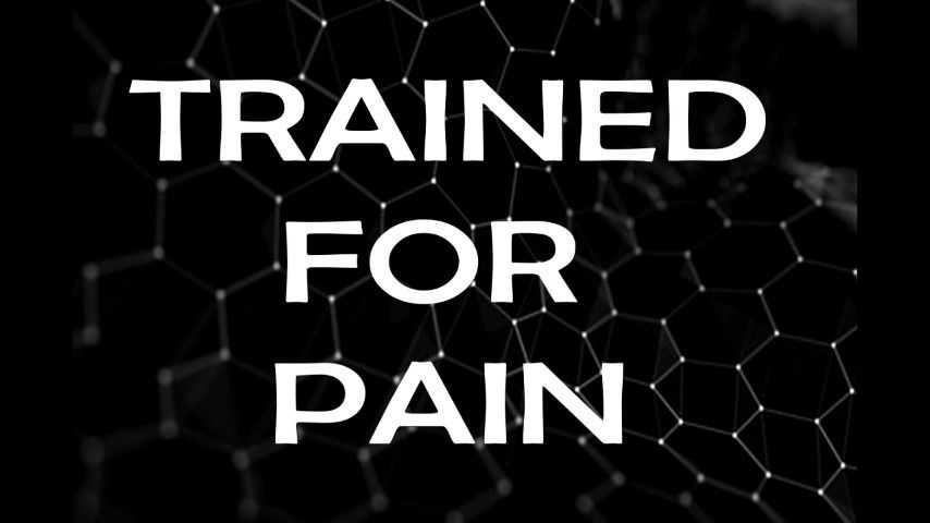 TRAINED FOR PAIN