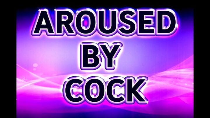AROUSED BY COCK
