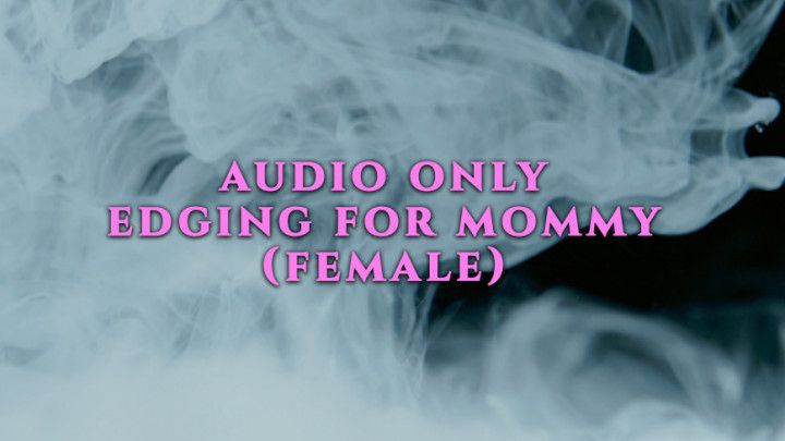 Edging for Mommy - Female - Audio Only