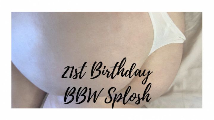 21st Birthday BBW Splosh