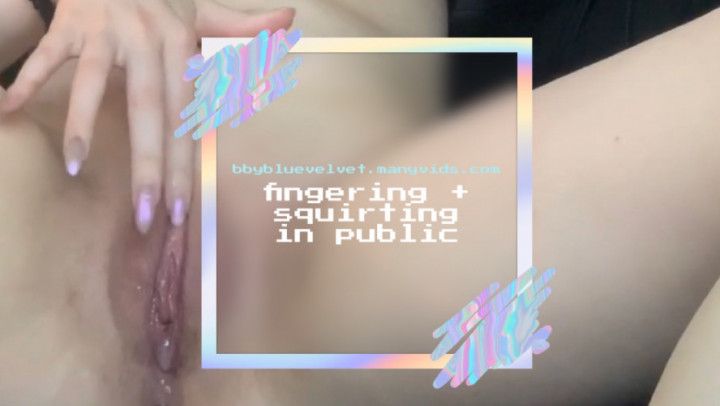 fingering + squirting in public