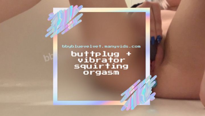 buttplug + vibrator squirting orgasm