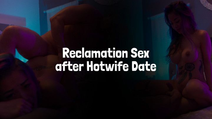 Reclamation Sex after Hotwife Date