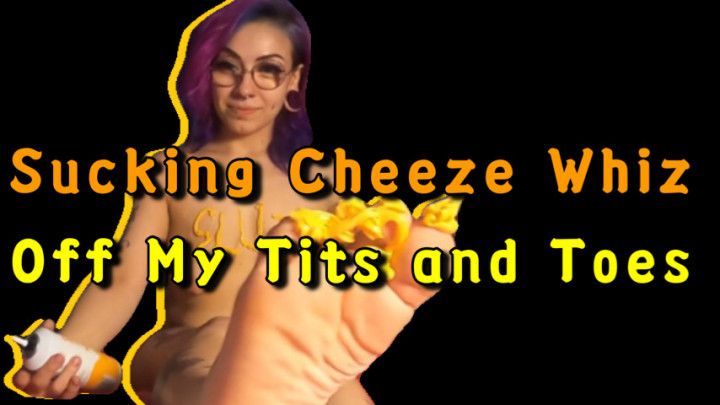 Sucking Cheeze Whiz off My Tits and Toes
