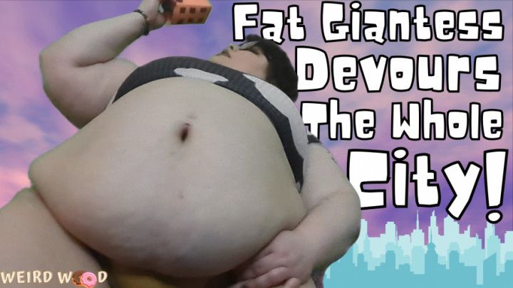 Fat Giantess Vores the Whole City