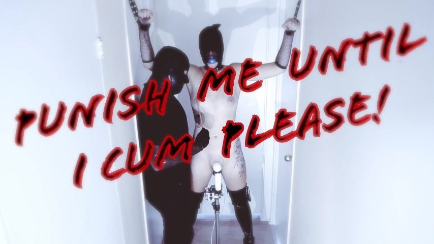 Punish Me Until I Cum