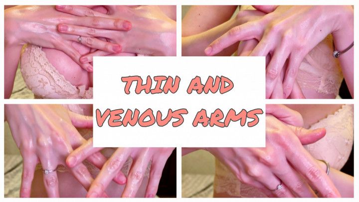 THIN AND VENOUS ARMS