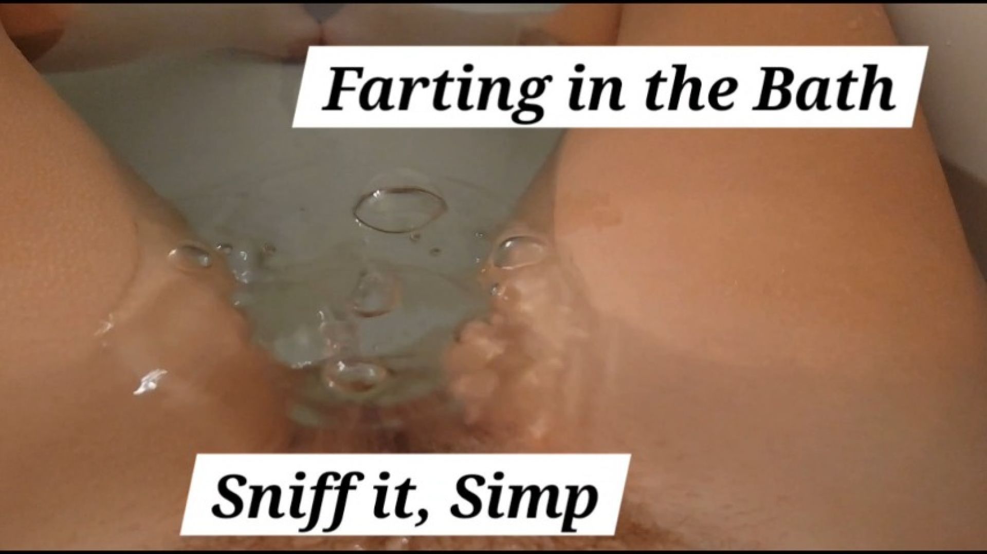 Farting in the bath - sniff it, simp