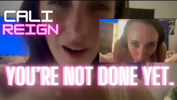 Youre Not Done Yet - waking up for a Creampie- Cali Reign