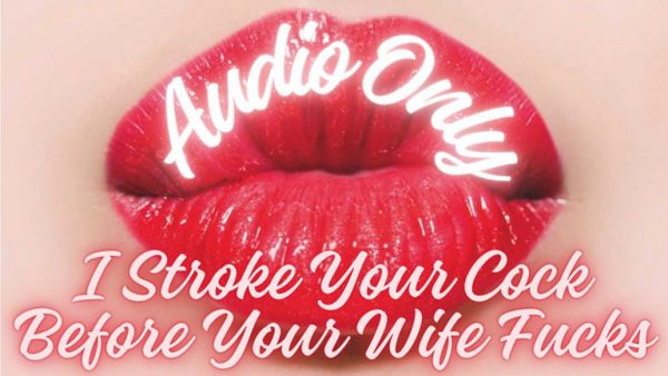 I Stroke Your Cock Before Your Wife Fucks: Audio Only