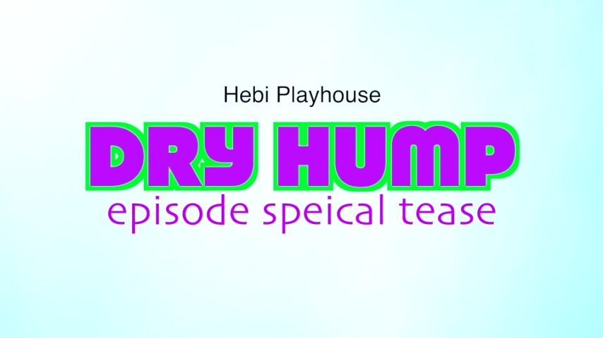 Episode Special Dry Hump &amp; Bloopers