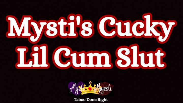 Mysti's Cucky Lil Cum Slut