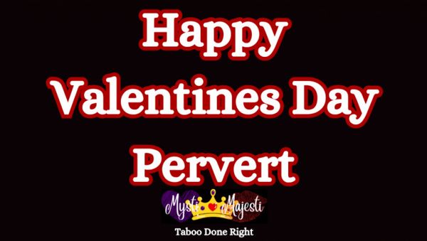 Happy Valentines Day Pervert