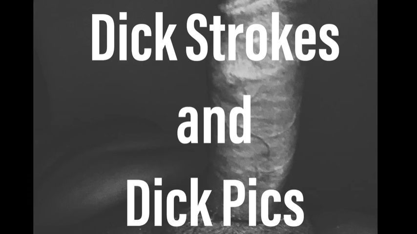 Dick Strokes and Dick Pics