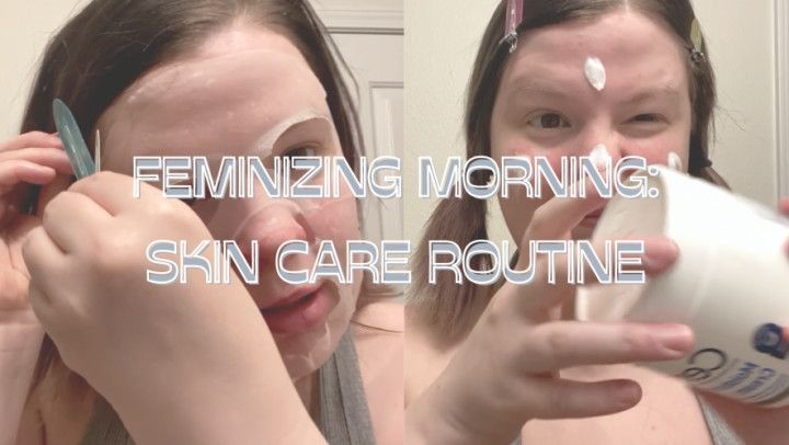 Feminizing Morning Skin Care Routine