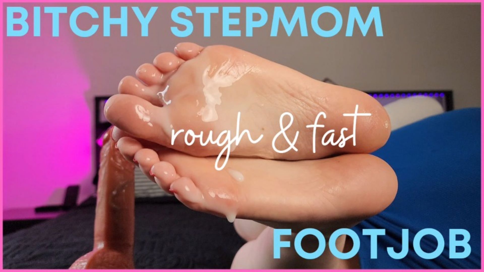 Bitchy Stepmom - Rough and Fast Footjob