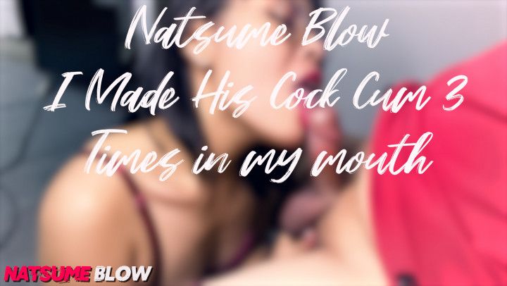 Natsume Blow  I Made His Cock Cum 3 Times in my mouth