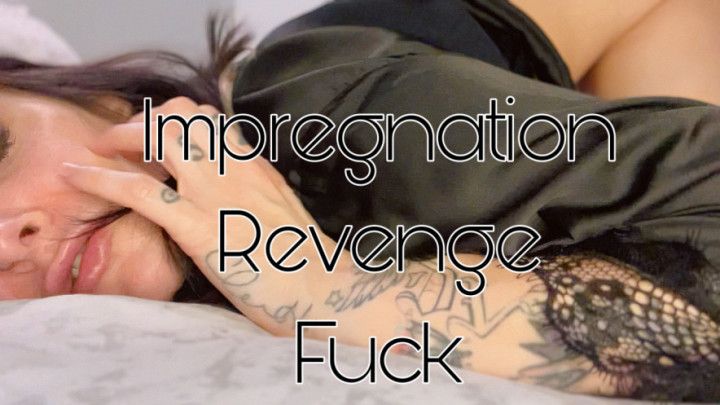 IMPREGNATION REVENGE FUCK
