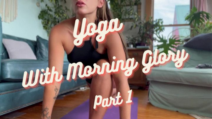 Yoga With Morning Glory, Part 1